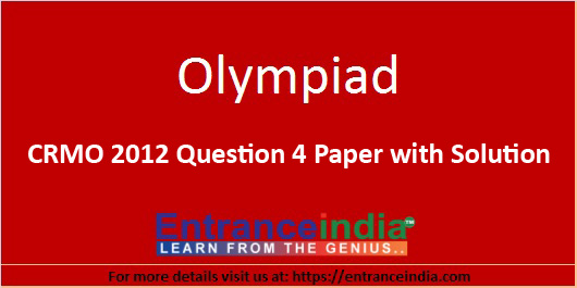 CRMO 2012 Question 4 Paper with Solution