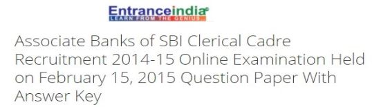 Associate Banks of SBI Clerical Cadre Recruitment 2014-15 Online Examination Held on February 15, 2015