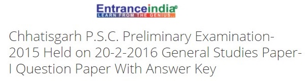 Chhatisgarh P.S.C. Preliminary Examination-2015 Held on 20-2-2016