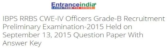 IBPS RRBS CWE-IV Officers Grade-B Recruitment Preliminary Examination-2015 Held on September 13, 2015