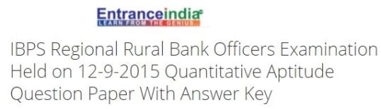 IBPS Regional Rural Bank Officers Examination Held on 12-9-2015 Quantitative Aptitude