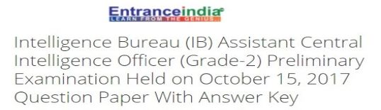 Intelligence Bureau (IB) Assistant Central Intelligence Officer (Grade-2) Preliminary Examination Held on October 15, 2017