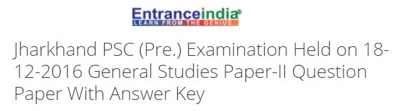 Jharkhand PSC (Pre.) Examination Held on 18-12-2016 General Studies Paper-II