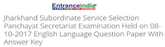 Jharkhand Subordinate Service Selection Panchayat Secretariat Examination Held on 08-10-2017 English Language