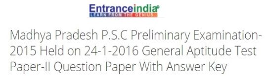 Madhya Pradesh P.S.C Preliminary Examination-2015 Held on 24-1-2016