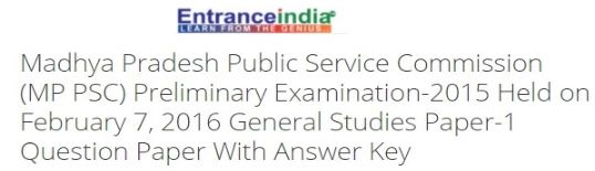 Madhya Pradesh Public Service Commission (MP PSC) Preliminary Examination-2015 Held on February 7, 2016