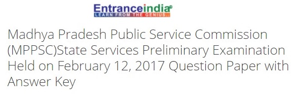 Madhya Pradesh Public Service Commission (MPPSC)State Services Preliminary Examination Held on February 12, 2017
