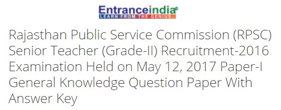 Rajasthan Public Service Commission (RPSC) Senior Teacher (Grade-II) Recruitment-2016 Examination Held on May 12, 2017 