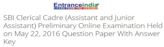 SBI Clerical Cadre (Assistant and Junior Assistant) Preliminary Online Examination Held on May 22, 2016 