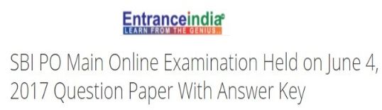 SBI PO Main Online Examination Held on June 4, 2017 Question Paper With Answer Key