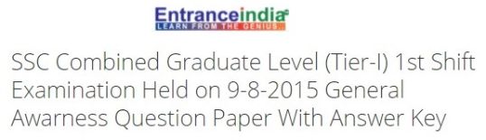 SSC Combined Graduate Level (Tier-I) 1st Shift Examination Held on 9-8-2015 General Awarness