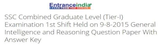 SSC Combined Graduate Level (Tier-I) Examination 1st Shift Held on 9-8-2015 General Intelligence and Reasoning