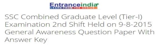 SSC Combined Graduate Level (Tier-I) Examination 2nd Shift Held on 9-8-2015 General Awareness