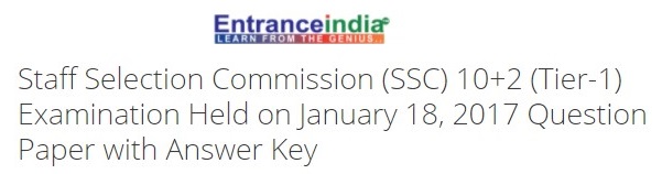 Staff Selection Commission (SSC) 10+2 (Tier-1) Examination Held on January 18, 2017