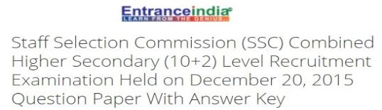Staff Selection Commission (SSC) Combined Higher Secondary (10+2) Level Recruitment Examination Held on December 20, 2015