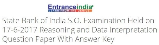 State Bank of India S.O. Examination Held on 17-6-2017 Reasoning and Data Interpretation