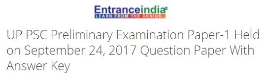 UP PSC Preliminary Examination Paper-1 Held on September 24, 2017 Paper-1