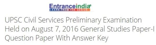 UPSC Civil Services Preliminary Examination Held on August 7, 2016 General Studies Paper-I