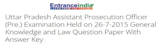 Uttar Pradesh Assistant Prosecution Officer (Pre.) Examination Held on 26-7-2015 General Knowledge and Law