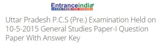 Uttar Pradesh P.C.S (Pre.) Examination Held on 10-5-2015 General Studies Paper-I