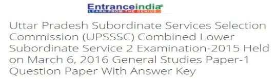 Uttar Pradesh Subordinate Services Selection Commission (UPSSSC) Combined Lower Subordinate Service 2 Examination-2015 Held on March 6, 2016