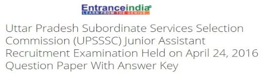 Uttar Pradesh Subordinate Services Selection Commission (UPSSSC) Junior Assistant Recruitment Examination Held on April 24, 2016