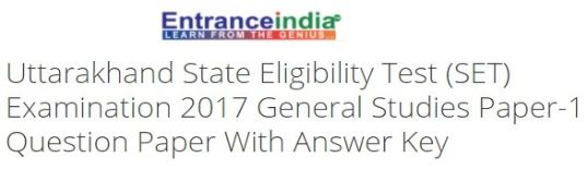 Uttarakhand State Eligibility Test (SET) Examination 2017 General Studies Paper-1