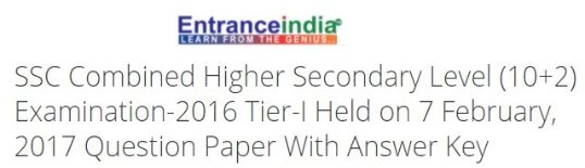 SSC Combined Higher Secondary Level (10+2) Examination-2016 Tier-I Held on 7 February, 2017